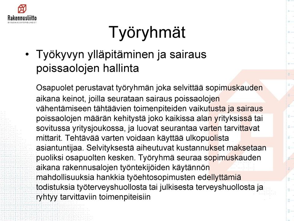 tarvittavat mittarit. Tehtävää varten voidaan käyttää ulkopuolista asiantuntijaa. Selvityksestä aiheutuvat kustannukset maksetaan puoliksi osapuolten kesken.