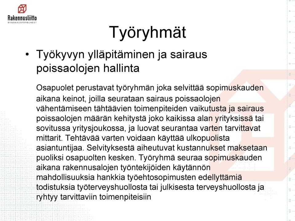 tarvittavat mittarit. Tehtävää varten voidaan käyttää ulkopuolista asiantuntijaa. Selvityksestä aiheutuvat kustannukset maksetaan puoliksi osapuolten kesken.