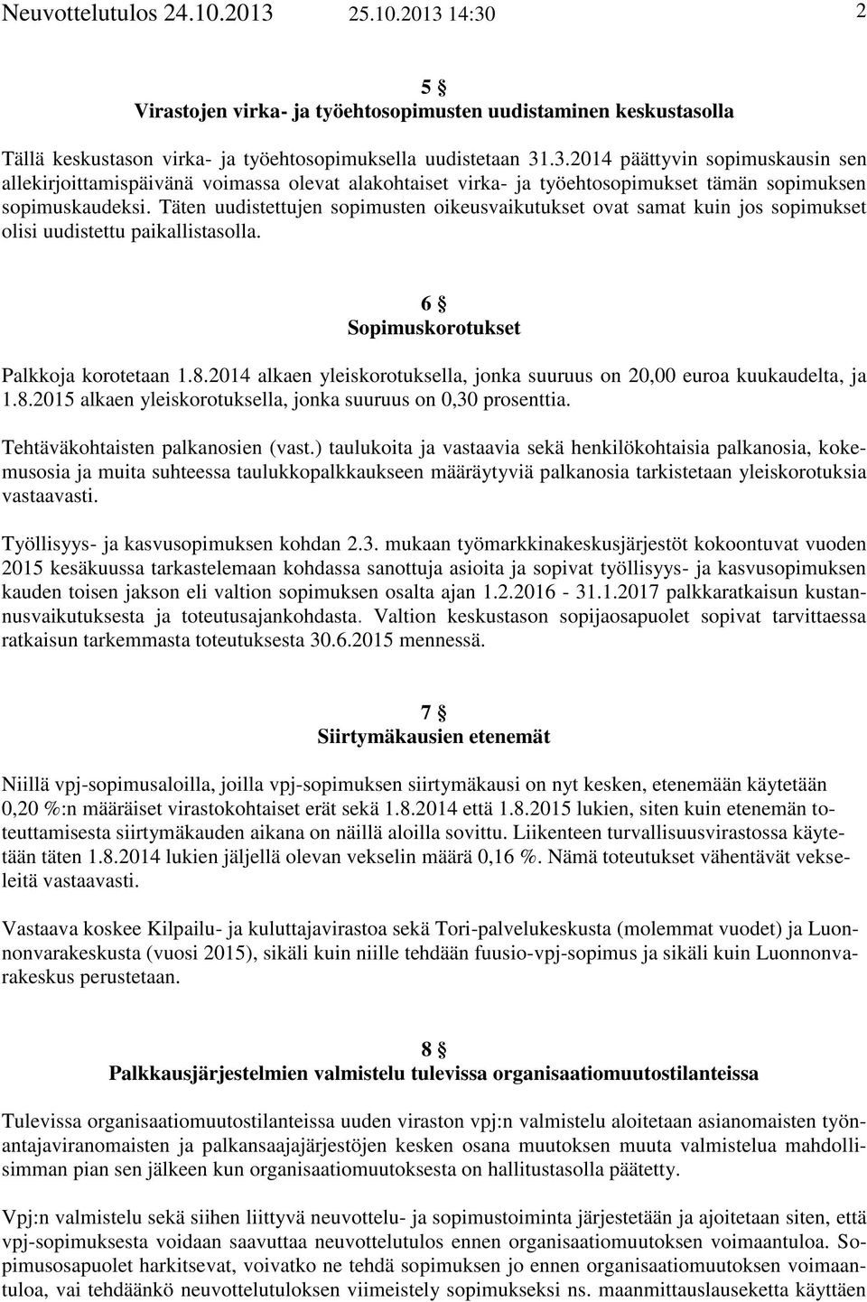 2014 alkaen yleiskorotuksella, jonka suuruus on 20,00 euroa kuukaudelta, ja 1.8.2015 alkaen yleiskorotuksella, jonka suuruus on 0,30 prosenttia. Tehtäväkohtaisten palkanosien (vast.