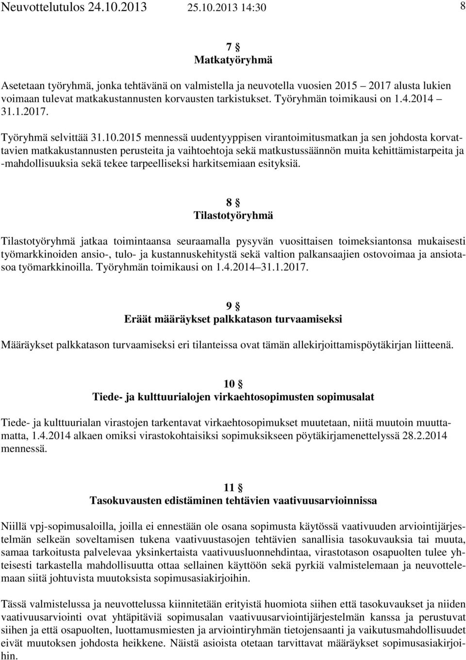 Työryhmän toimikausi on 1.4.2014 31.1.2017. Työryhmä selvittää 31.10.