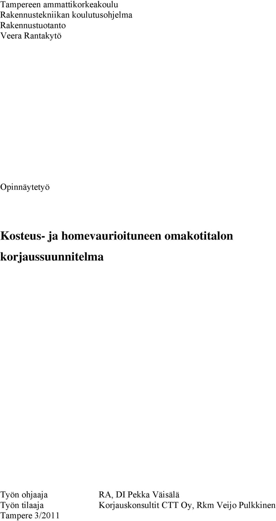 homevaurioituneen omakotitalon korjaussuunnitelma Työn ohjaaja Työn