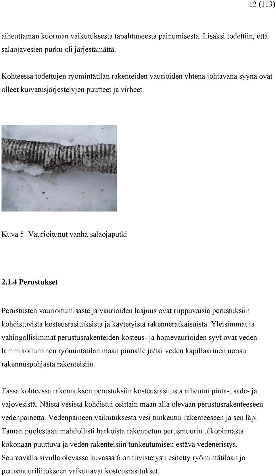 4 Perustukset Perustusten vaurioitumisaste ja vaurioiden laajuus ovat riippuvaisia perustuksiin kohdistuvista kosteusrasituksista ja käytetyistä rakenneratkaisuista.