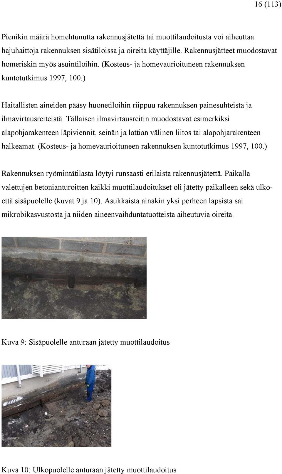 ) Haitallisten aineiden pääsy huonetiloihin riippuu rakennuksen painesuhteista ja ilmavirtausreiteistä.