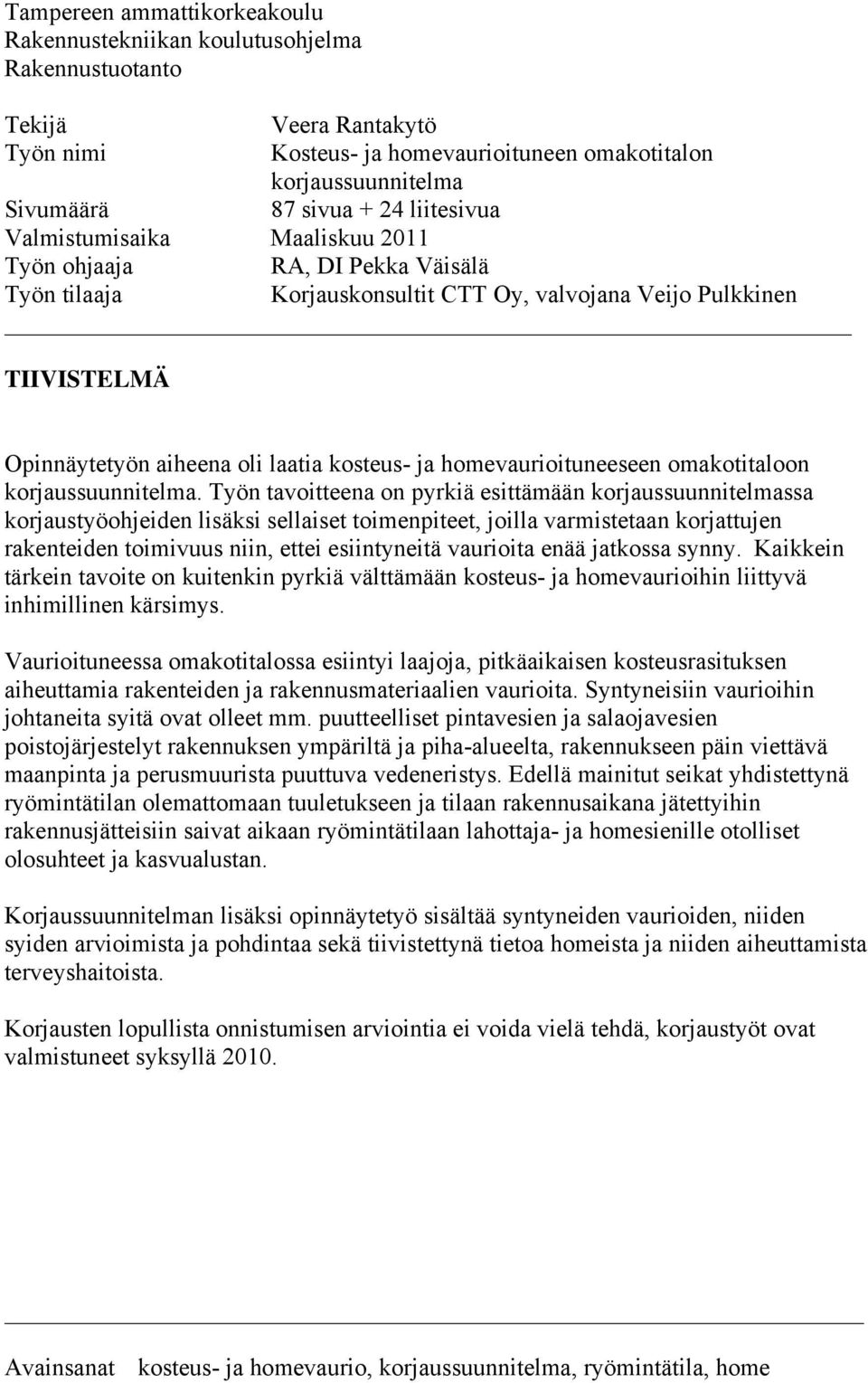 homevaurioituneeseen omakotitaloon korjaussuunnitelma.