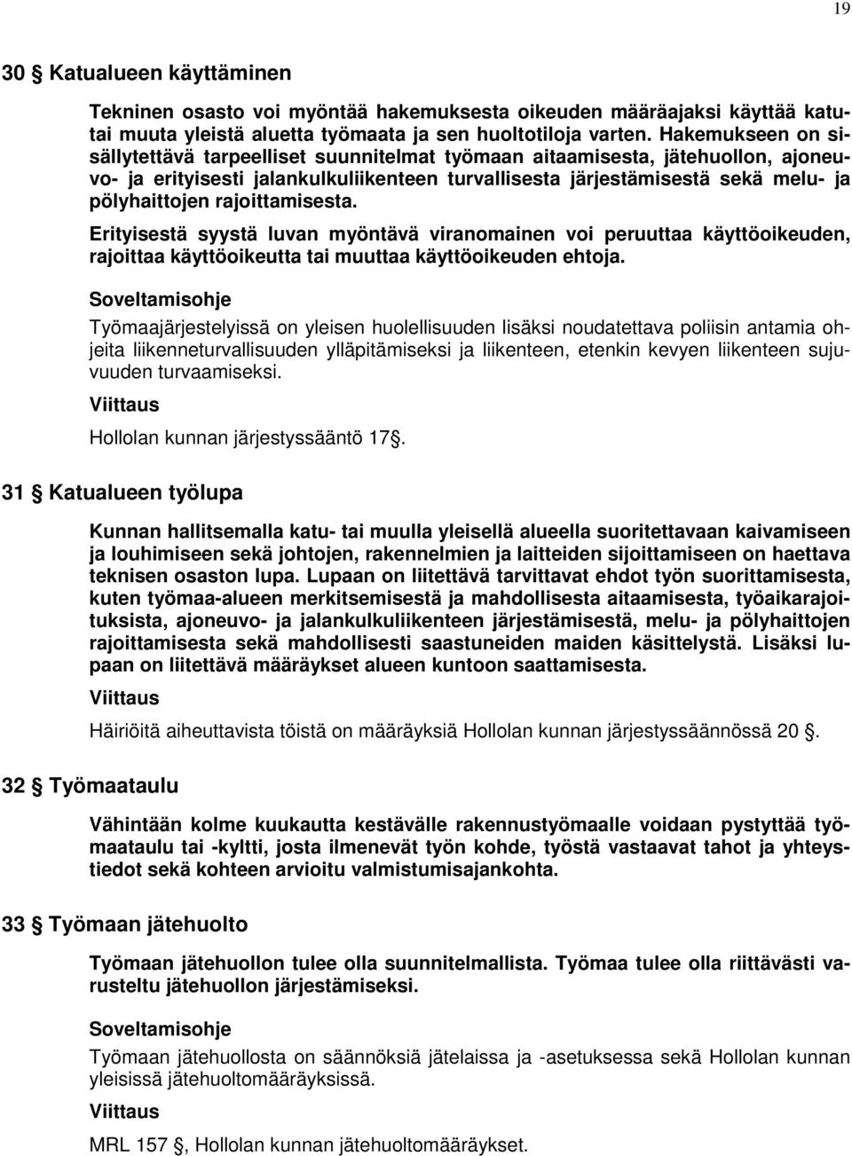 rajoittamisesta. Erityisestä syystä luvan myöntävä viranomainen voi peruuttaa käyttöoikeuden, rajoittaa käyttöoikeutta tai muuttaa käyttöoikeuden ehtoja.