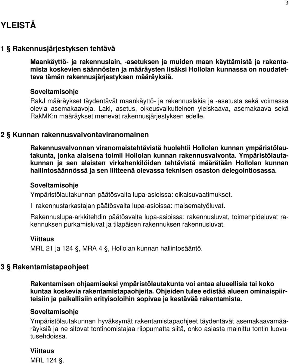 Laki, asetus, oikeusvaikutteinen yleiskaava, asemakaava sekä RakMK:n määräykset menevät rakennusjärjestyksen edelle.