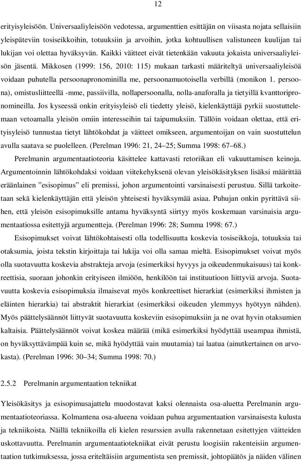 olettaa hyväksyvän. Kaikki väitteet eivät tietenkään vakuuta jokaista universaaliyleisön jäsentä.