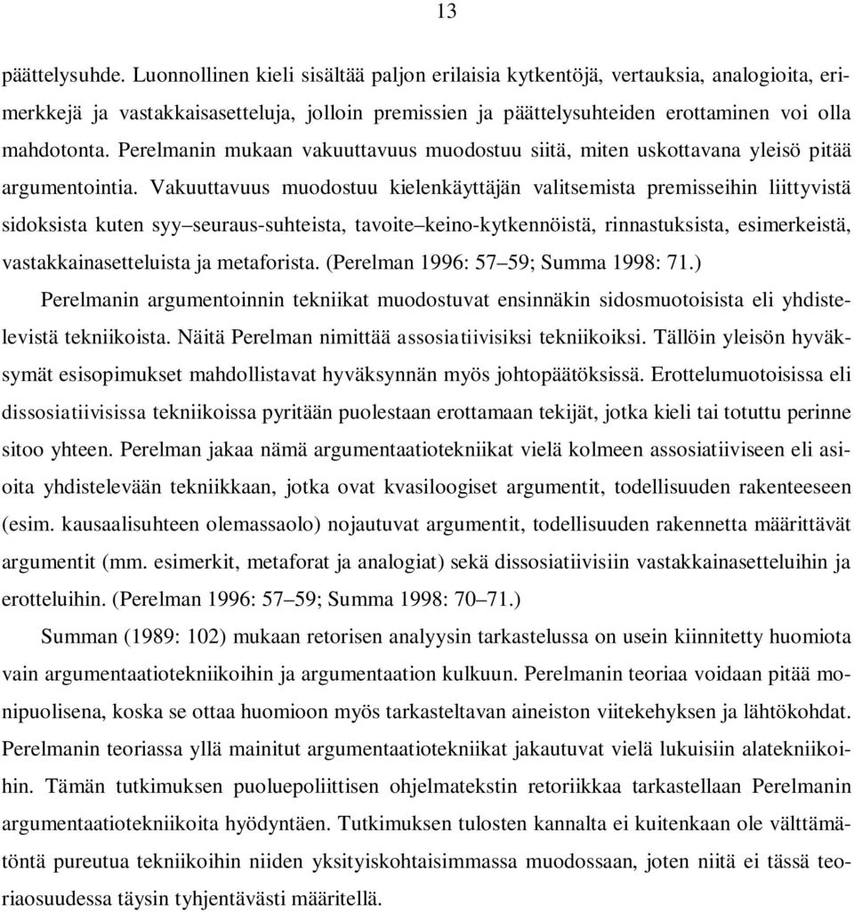 Perelmanin mukaan vakuuttavuus muodostuu siitä, miten uskottavana yleisö pitää argumentointia.