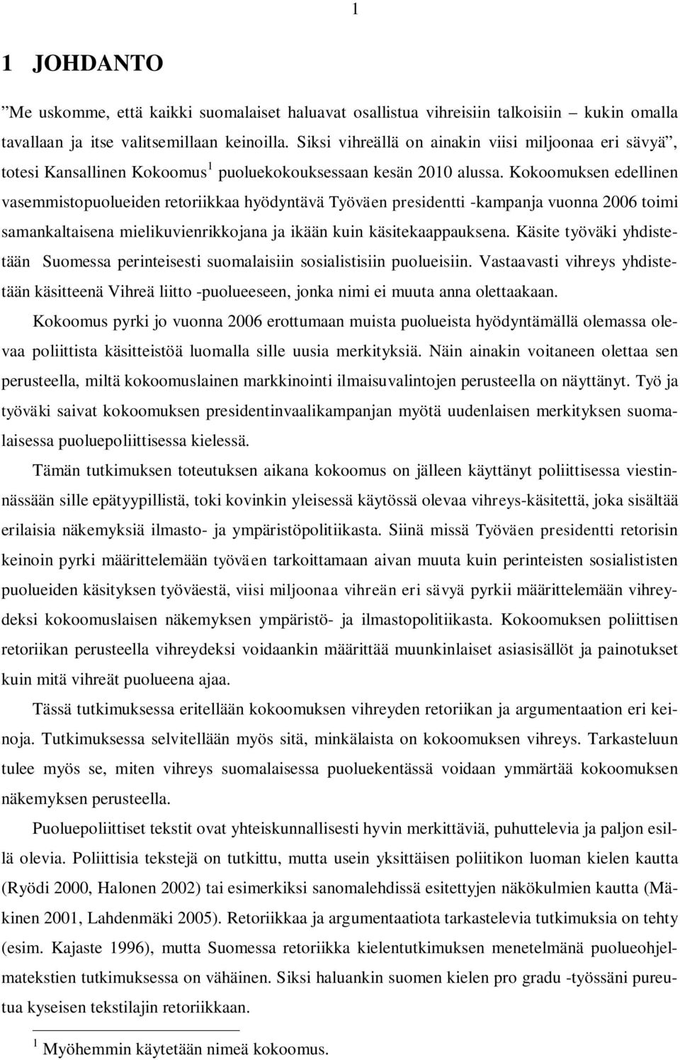 Kokoomuksen edellinen vasemmistopuolueiden retoriikkaa hyödyntävä Työväen presidentti -kampanja vuonna 2006 toimi samankaltaisena mielikuvienrikkojana ja ikään kuin käsitekaappauksena.