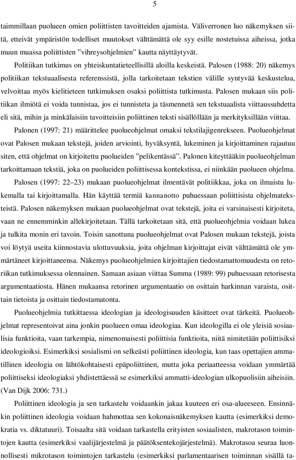 Politiikan tutkimus on yhteiskuntatieteellisillä aloilla keskeistä.