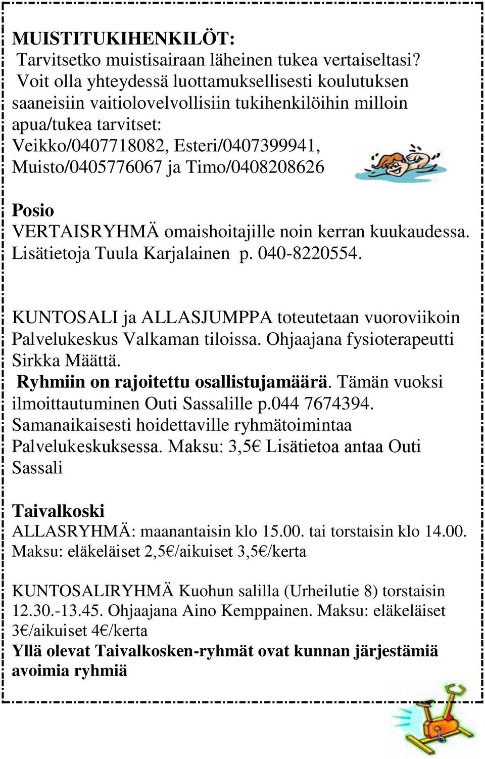 Timo/0408208626 Posio VERTAISRYHMÄ omaishoitajille noin kerran kuukaudessa. Lisätietoja Tuula Karjalainen p. 040-8220554.