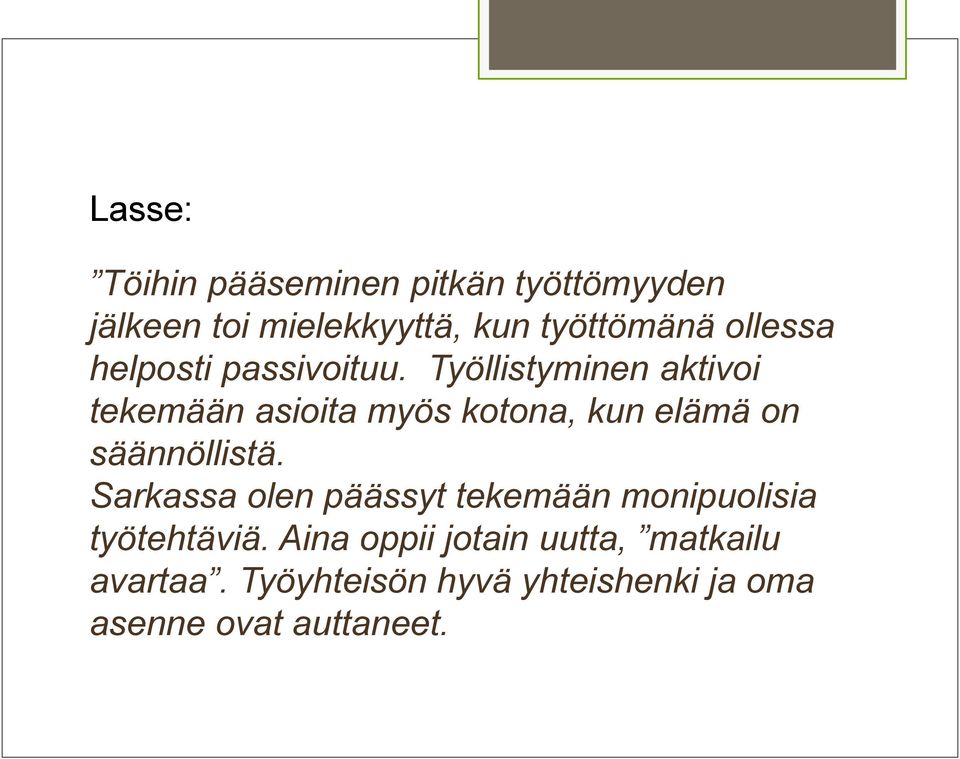 Työllistyminen aktivoi tekemään asioita myös kotona, kun elämä on säännöllistä.