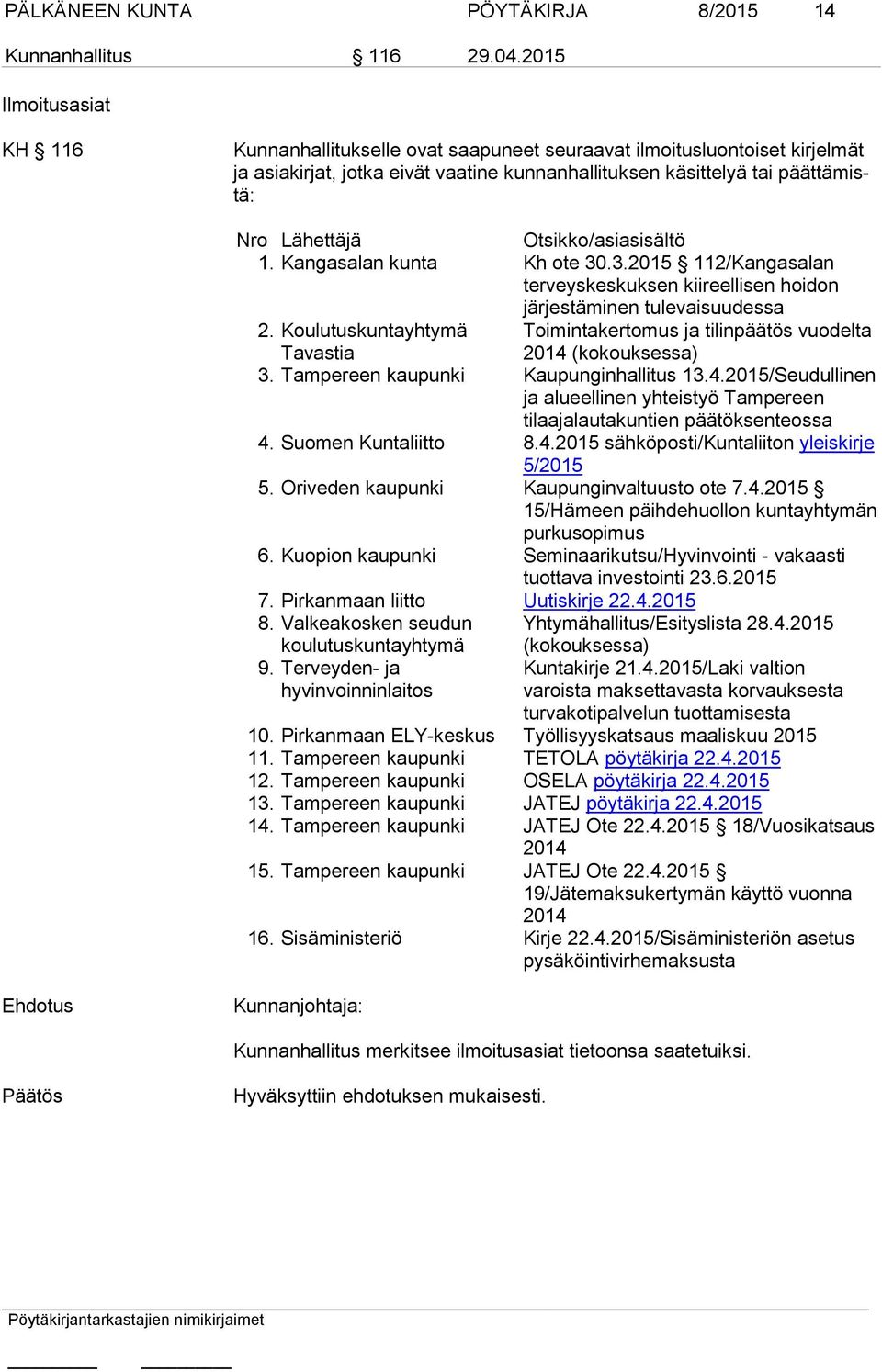 Otsikko/asiasisältö 1. Kangasalan kunta Kh ote 30.3.2015 112/Kangasalan terveyskeskuksen kiireellisen hoidon järjestäminen tulevaisuudessa 2.