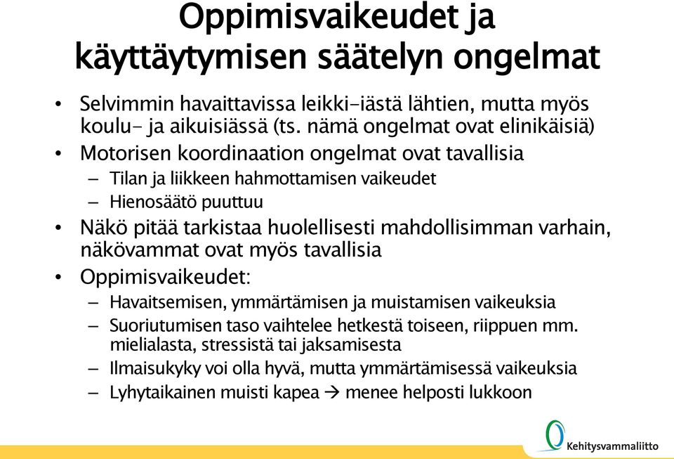 huolellisesti mahdollisimman varhain, näkövammat ovat myös tavallisia Oppimisvaikeudet: Havaitsemisen, ymmärtämisen ja muistamisen vaikeuksia Suoriutumisen taso