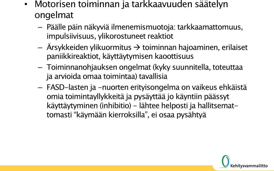 (kyky suunnitella, toteuttaa ja arvioida omaa toimintaa) tavallisia FASD-lasten ja -nuorten erityisongelma on vaikeus ehkäistä omia