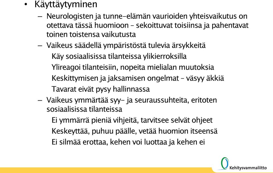 muutoksia Keskittymisen ja jaksamisen ongelmat väsyy äkkiä Tavarat eivät pysy hallinnassa Vaikeus ymmärtää syy- ja seuraussuhteita, eritoten