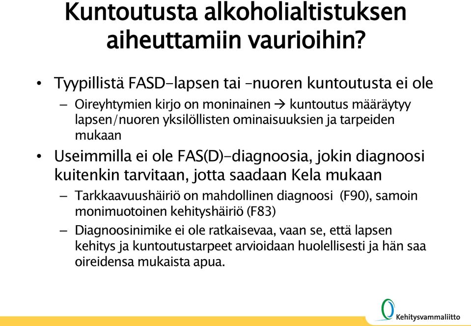 ominaisuuksien ja tarpeiden mukaan Useimmilla ei ole FAS(D)-diagnoosia, jokin diagnoosi kuitenkin tarvitaan, jotta saadaan Kela mukaan