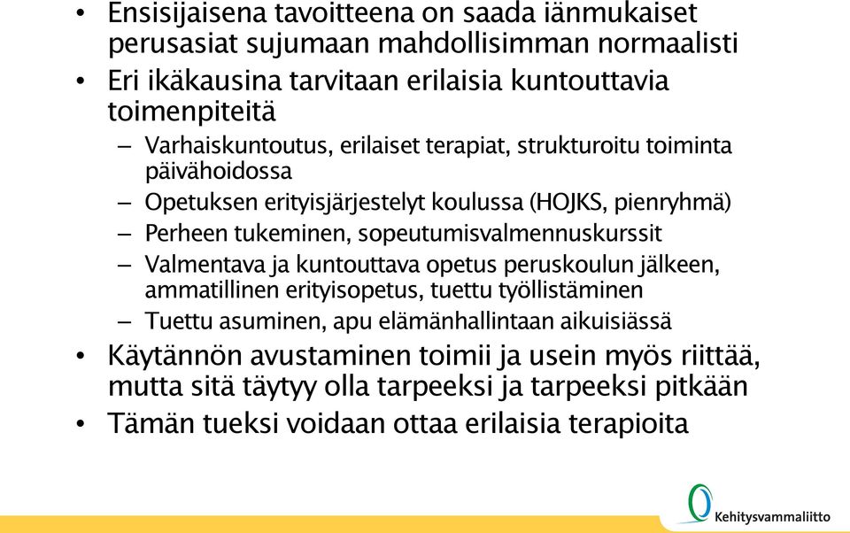 sopeutumisvalmennuskurssit Valmentava ja kuntouttava opetus peruskoulun jälkeen, ammatillinen erityisopetus, tuettu työllistäminen Tuettu asuminen, apu