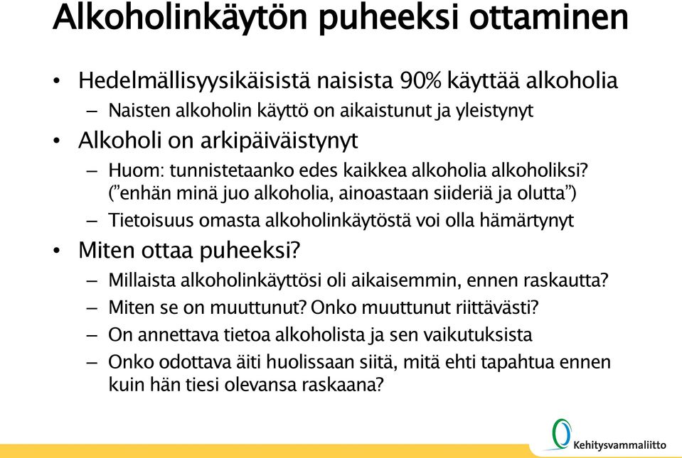 ( enhän minä juo alkoholia, ainoastaan siideriä ja olutta ) Tietoisuus omasta alkoholinkäytöstä voi olla hämärtynyt Miten ottaa puheeksi?