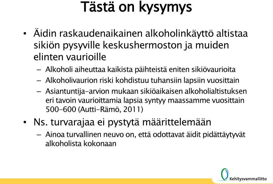 Asiantuntija-arvion mukaan sikiöaikaisen alkoholialtistuksen eri tavoin vaurioittamia lapsia syntyy maassamme vuosittain 500-600