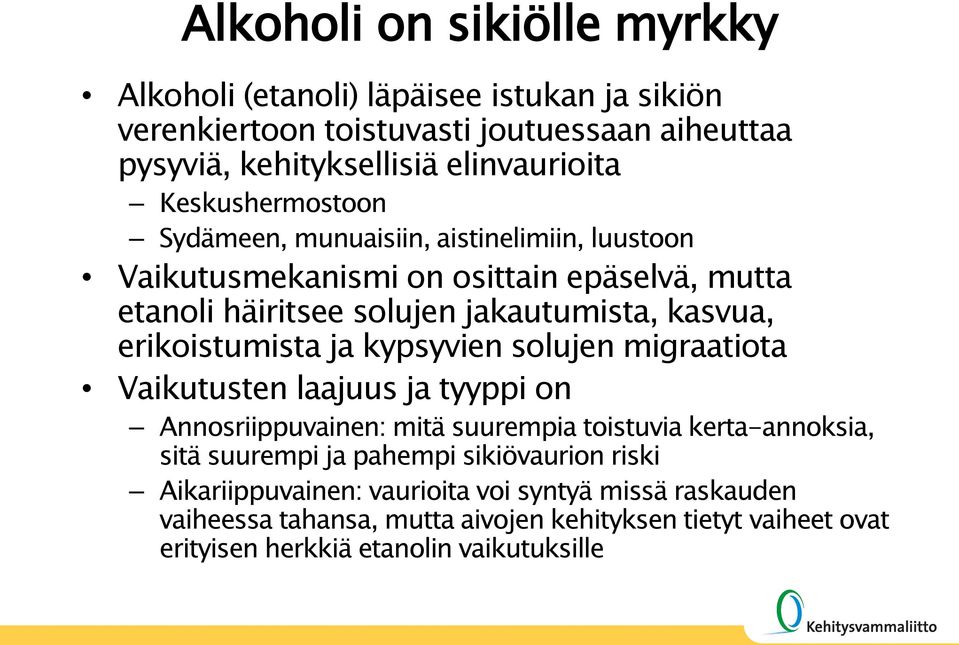 erikoistumista ja kypsyvien solujen migraatiota Vaikutusten laajuus ja tyyppi on Annosriippuvainen: mitä suurempia toistuvia kerta-annoksia, sitä suurempi ja pahempi