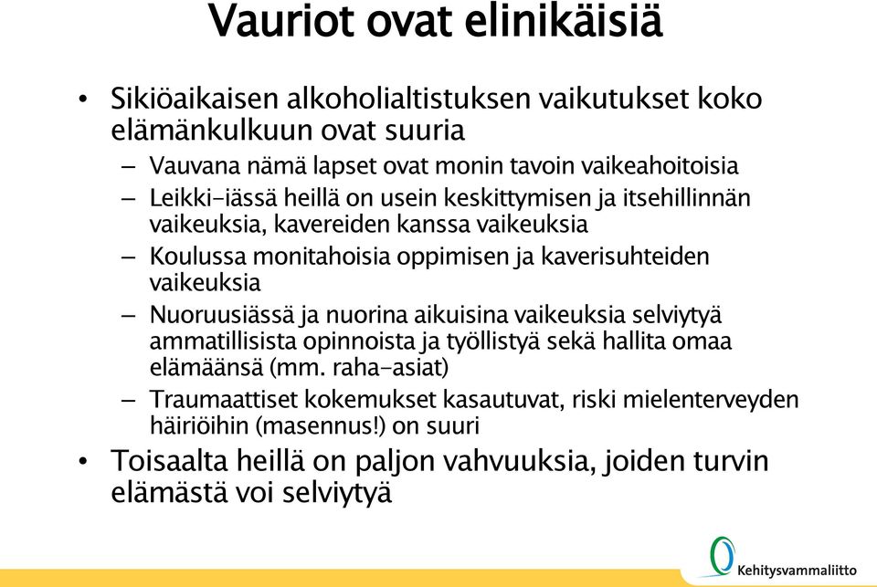 vaikeuksia Nuoruusiässä ja nuorina aikuisina vaikeuksia selviytyä ammatillisista opinnoista ja työllistyä sekä hallita omaa elämäänsä (mm.