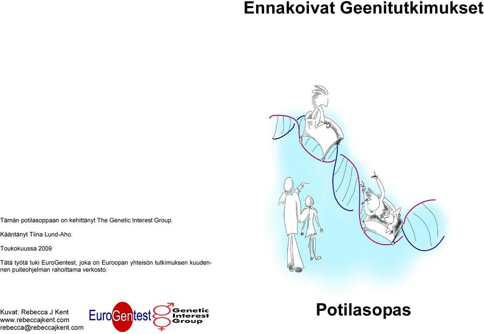 Toukokuussa 2009 Tätä työtä tuki EuroGentest, joka on Euroopan yhteisön