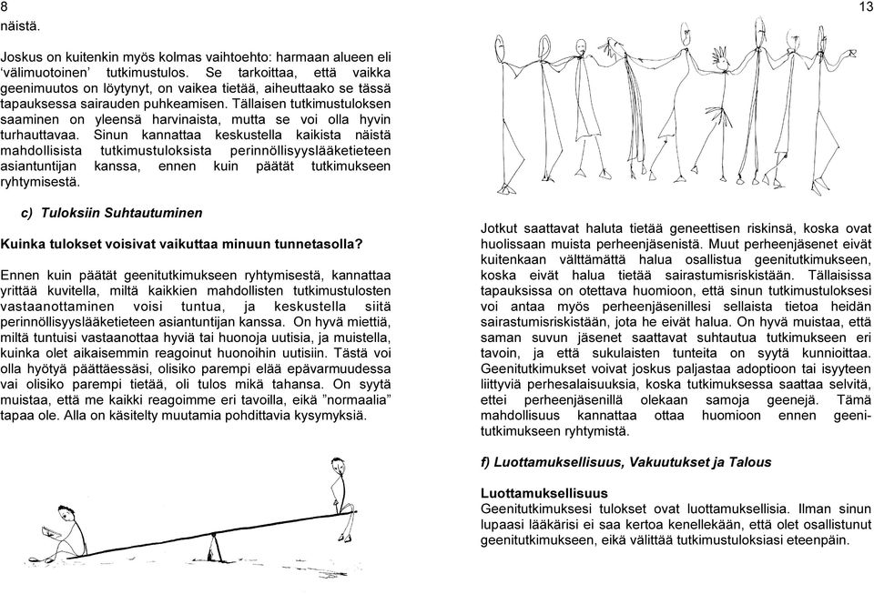 Tällaisen tutkimustuloksen saaminen on yleensä harvinaista, mutta se voi olla hyvin turhauttavaa.