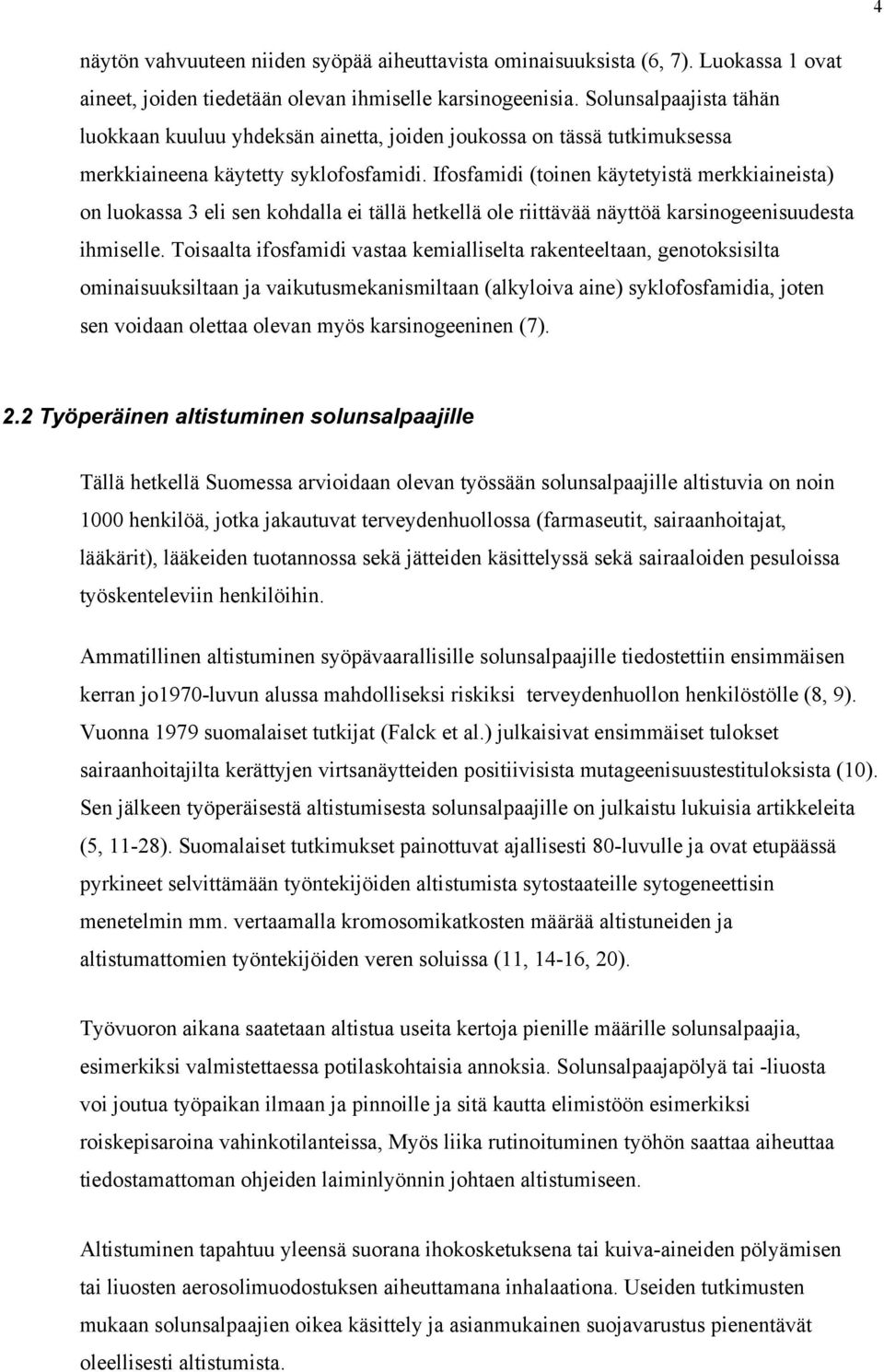 Ifosfamidi (toinen käytetyistä merkkiaineista) on luokassa 3 eli sen kohdalla ei tällä hetkellä ole riittävää näyttöä karsinogeenisuudesta ihmiselle.