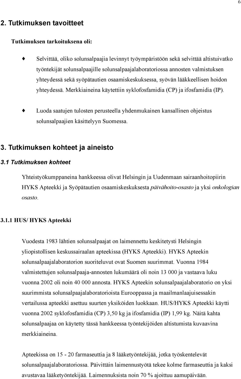 Merkkiaineina käytettiin syklofosfamidia (CP) ja ifosfamidia (IP). Luoda saatujen tulosten perusteella yhdenmukainen kansallinen ohjeistus solunsalpaajien käsittelyyn Suomessa. 3.