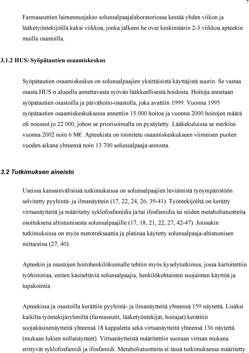 Hoitoja annetaan syöpätautien osastoilla ja päivähoito-osastolla, joka avattiin 1999.