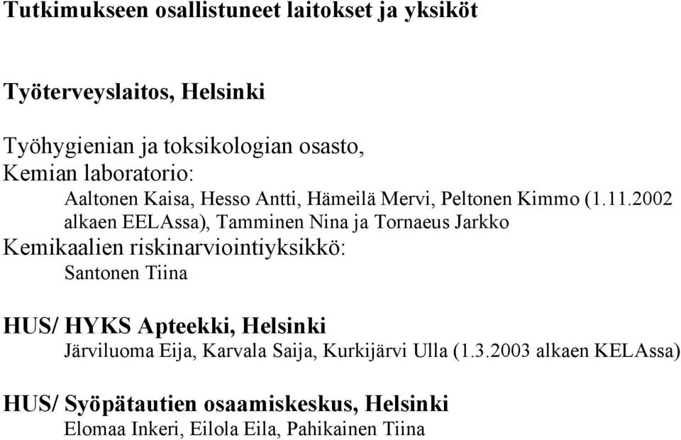 2002 alkaen EELAssa), Tamminen Nina ja Tornaeus Jarkko Kemikaalien riskinarviointiyksikkö: Santonen Tiina HUS/ HYKS