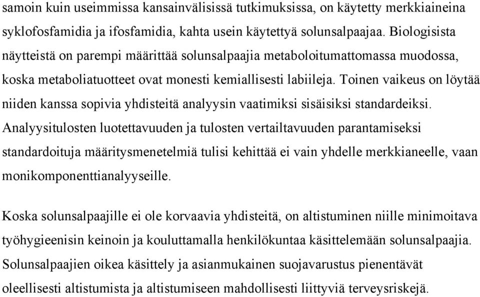 Toinen vaikeus on löytää niiden kanssa sopivia yhdisteitä analyysin vaatimiksi sisäisiksi standardeiksi.