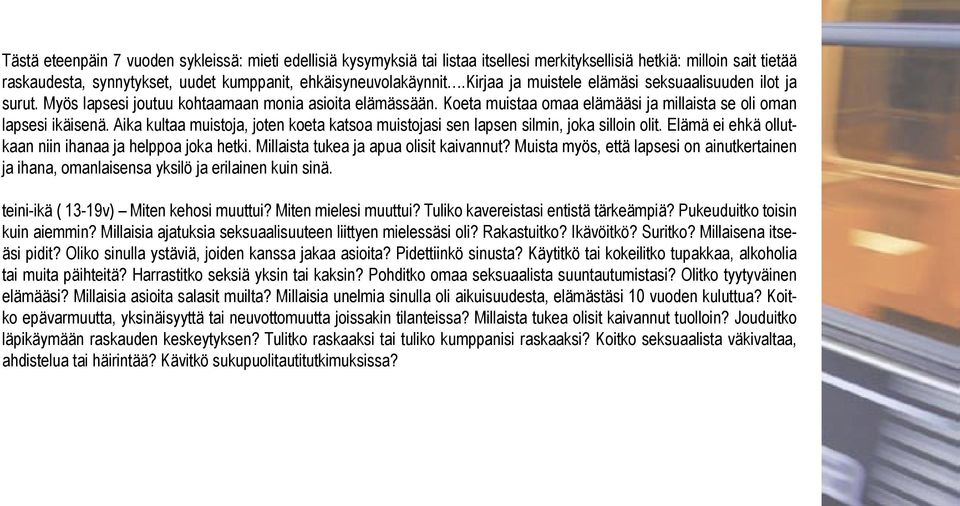 Aika kultaa muistoja, joten koeta katsoa muistojasi sen lapsen silmin, joka silloin olit. Elämä ei ehkä ollutkaan niin ihanaa ja helppoa joka hetki. Millaista tukea ja apua olisit kaivannut?