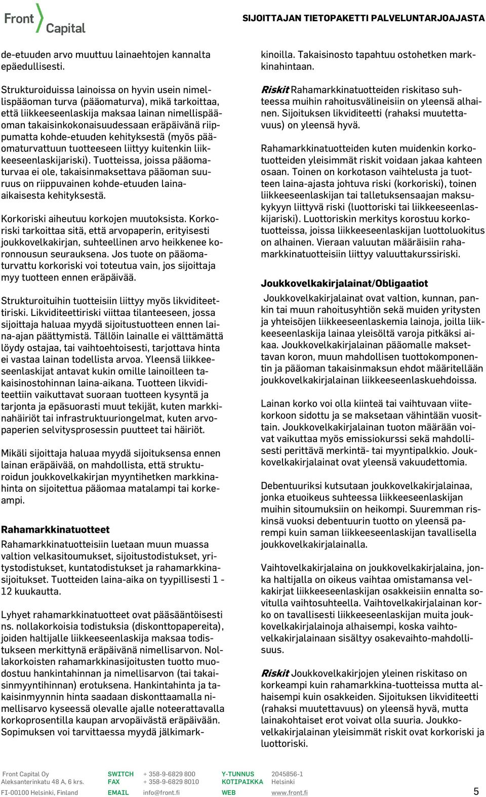 kohde-etuuden kehityksestä (myös pääomaturvattuun tuotteeseen liittyy kuitenkin liikkeeseenlaskijariski).