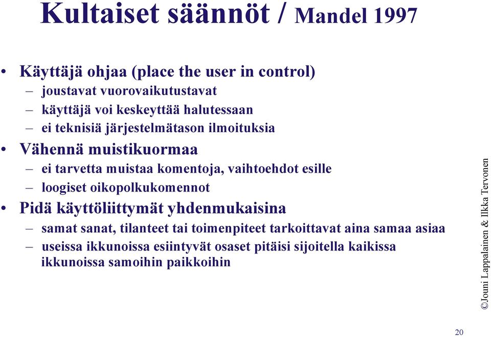 vaihtoehdot esille loogiset oikopolkukomennot Pidä käyttöliittymät yhdenmukaisina samat sanat, tilanteet tai