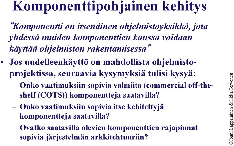 kysyä: Onko vaatimuksiin sopivia valmiita (commercial off-theshelf (COTS)) komponentteja saatavilla?