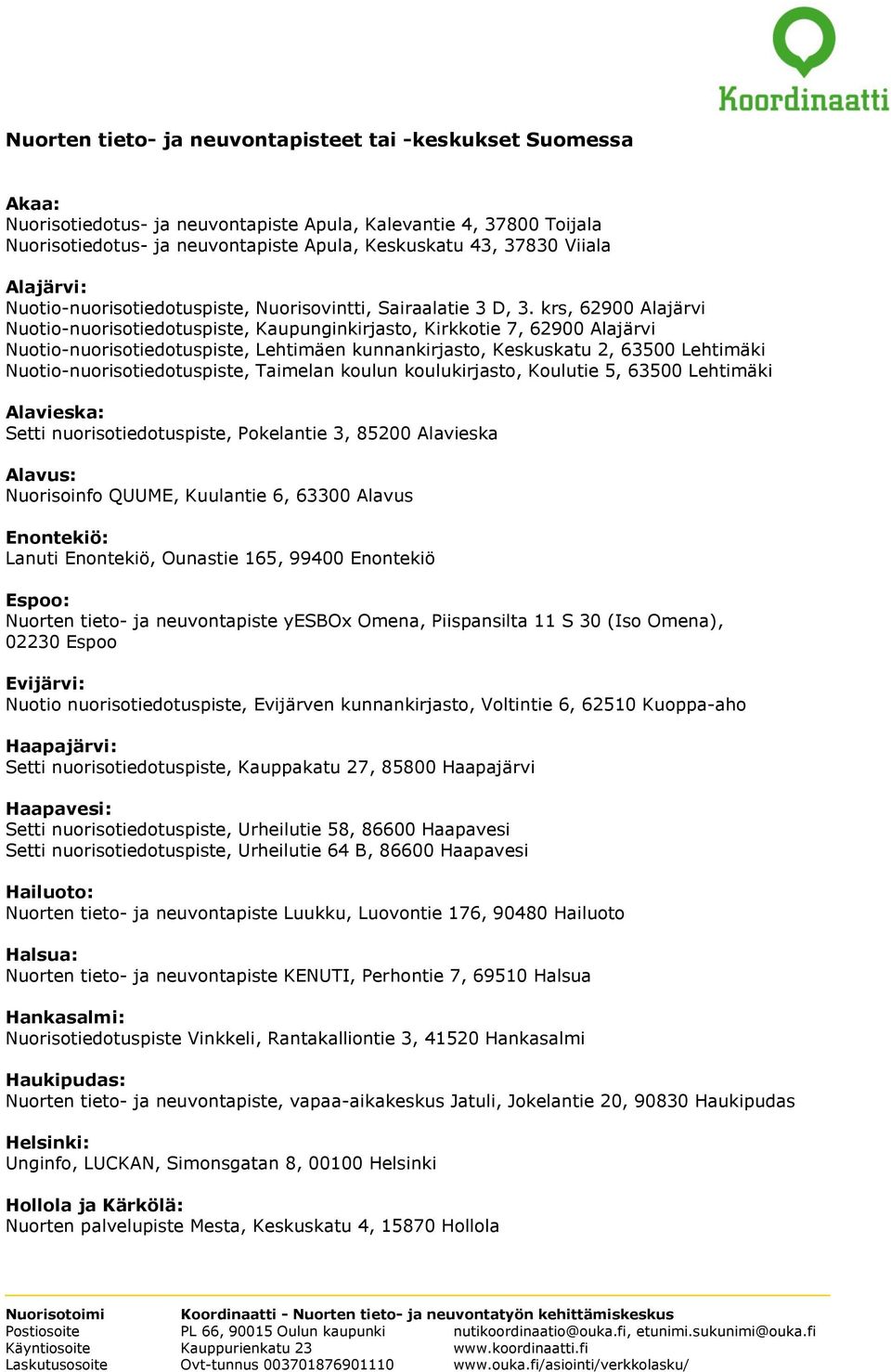 krs, 62900 Alajärvi Nuotio-nuorisotiedotuspiste, Kaupunginkirjasto, Kirkkotie 7, 62900 Alajärvi Nuotio-nuorisotiedotuspiste, Lehtimäen kunnankirjasto, Keskuskatu 2, 63500 Lehtimäki