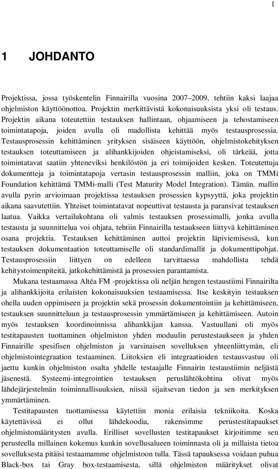 Testausprosessin kehittäminen yrityksen sisäiseen käyttöön, ohjelmistokehityksen testauksen toteuttamiseen ja alihankkijoiden ohjeistamiseksi, oli tärkeää, jotta toimintatavat saatiin yhteneviksi