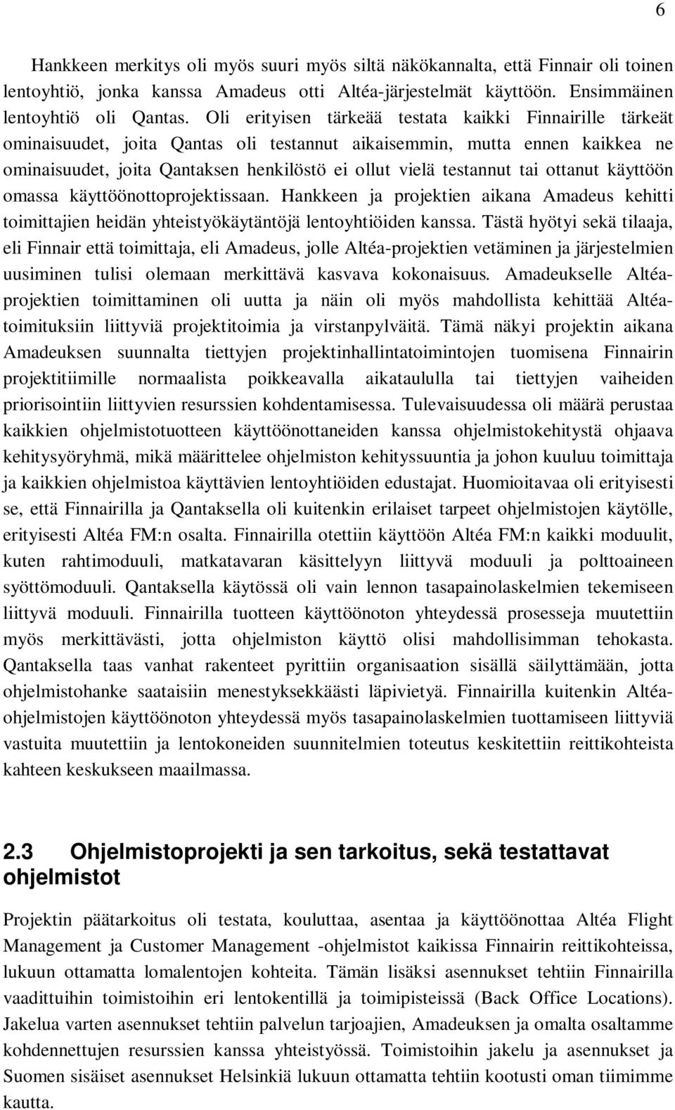 tai ottanut käyttöön omassa käyttöönottoprojektissaan. Hankkeen ja projektien aikana Amadeus kehitti toimittajien heidän yhteistyökäytäntöjä lentoyhtiöiden kanssa.