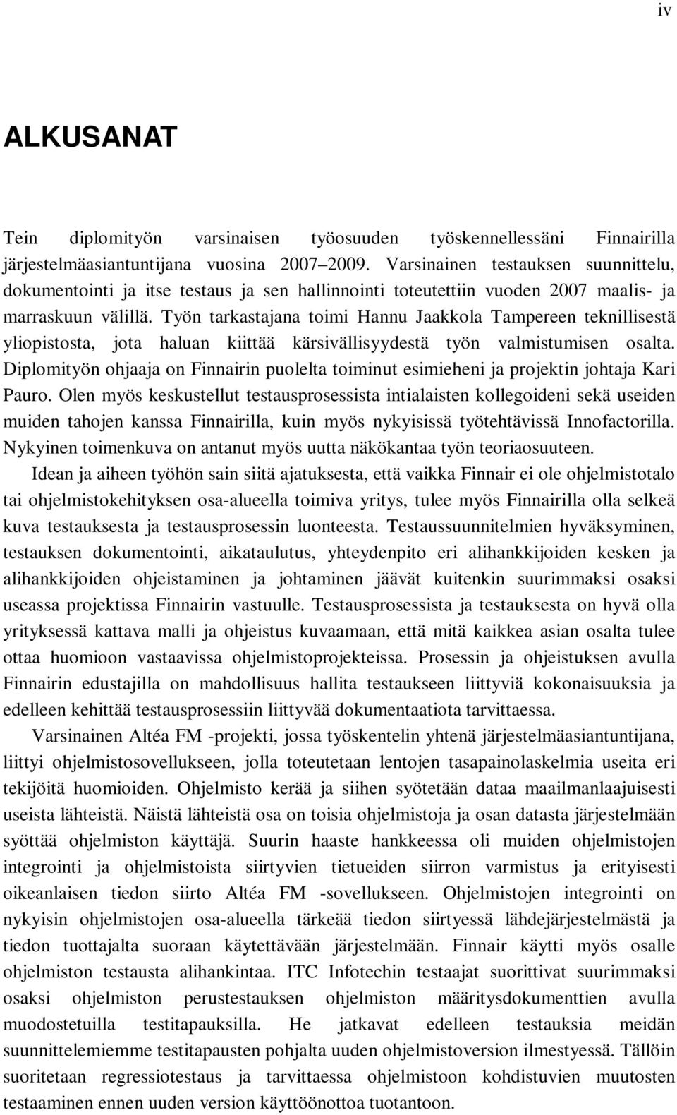 Työn tarkastajana toimi Hannu Jaakkola Tampereen teknillisestä yliopistosta, jota haluan kiittää kärsivällisyydestä työn valmistumisen osalta.