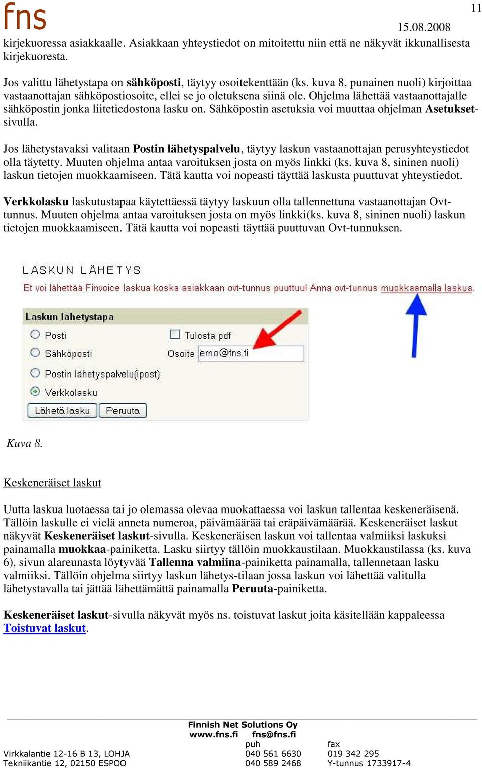 Sähköpostin asetuksia voi muuttaa ohjelman Asetuksetsivulla. Jos lähetystavaksi valitaan Postin lähetyspalvelu, täytyy laskun vastaanottajan perusyhteystiedot olla täytetty.
