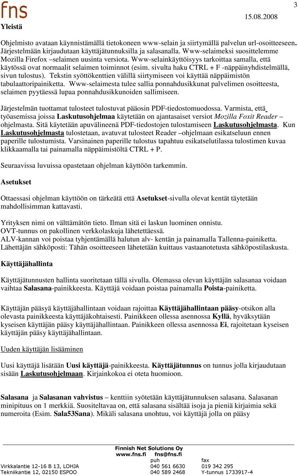 sivulta haku CTRL + F -näppäinyhdistelmällä, sivun tulostus). Tekstin syöttökenttien välillä siirtymiseen voi käyttää näppäimistön tabulaattoripainiketta.