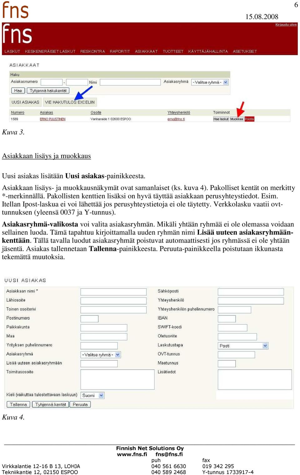 Itellan Ipost-laskua ei voi lähettää jos perusyhteystietoja ei ole täytetty. Verkkolasku vaatii ovttunnuksen (yleensä 0037 ja Y-tunnus). Asiakasryhmä-valikosta voi valita asiakasryhmän.