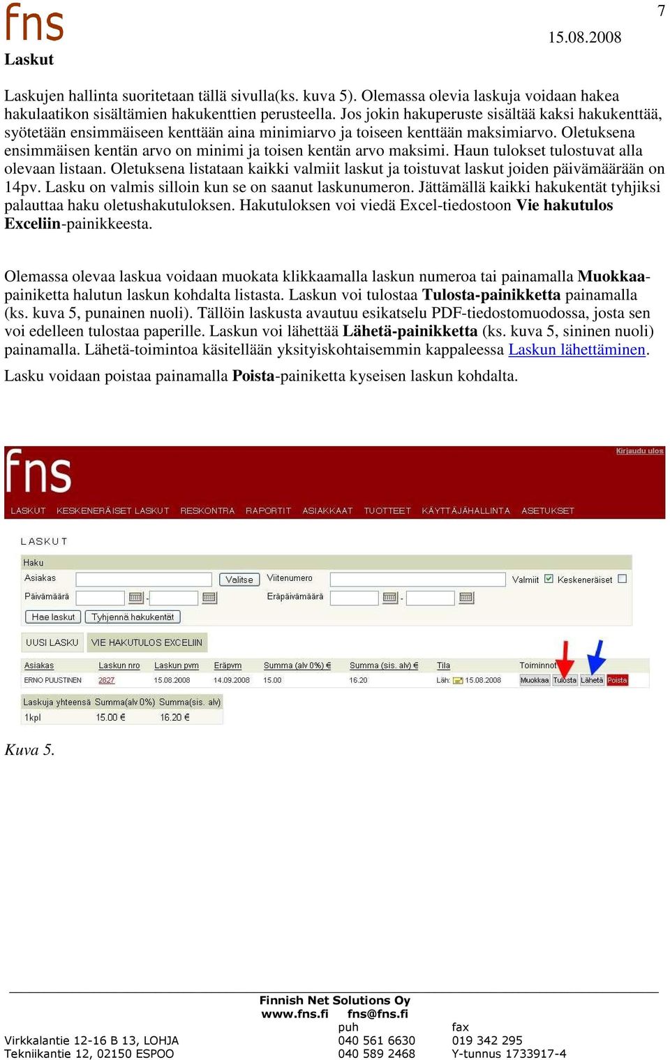 Oletuksena ensimmäisen kentän arvo on minimi ja toisen kentän arvo maksimi. Haun tulokset tulostuvat alla olevaan listaan.