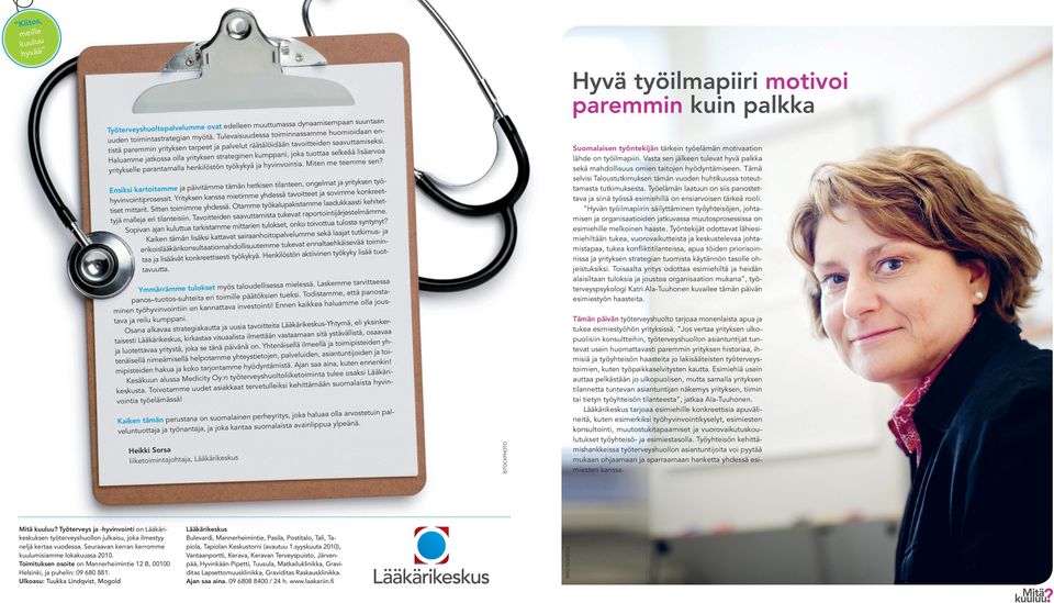 Haluamme jatkossa olla yrityksen strateginen kumppani, joka tuottaa selkeää lisäarvoa yritykselle parantamalla henkilöstön työkykyä ja hyvinvointia. Miten me teemme sen?