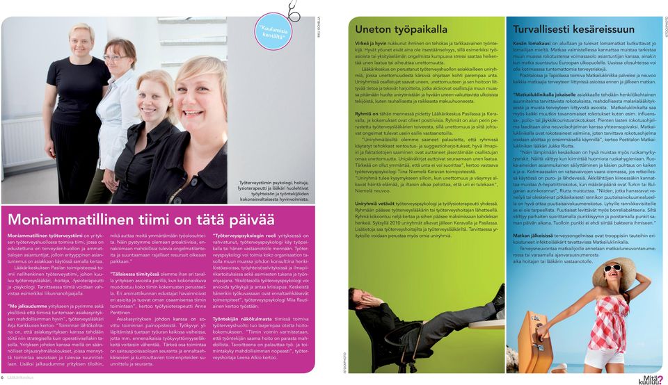 Moniammatillinen tiimi on tätä päivää Moniammatillinen työterveystiimi on yrityksen työterveyshuollossa toimiva tiimi, jossa on edustettuna eri terveydenhuollon ja ammattialojen asiantuntijat,