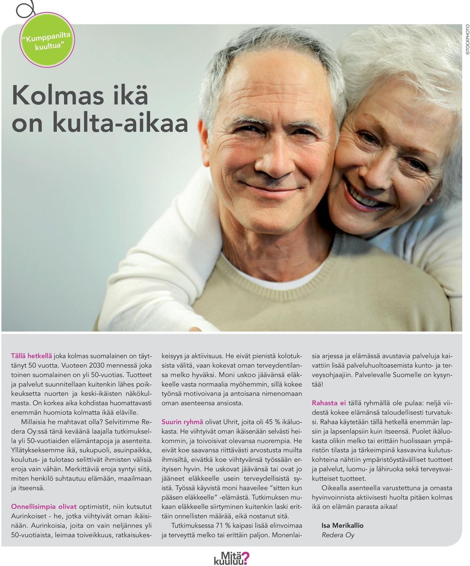 Millaisia he mahtavat olla? Selvitimme Redera Oy:ssä tänä keväänä laajalla tutkimuksella yli 50-vuotiaiden elämäntapoja ja asenteita.