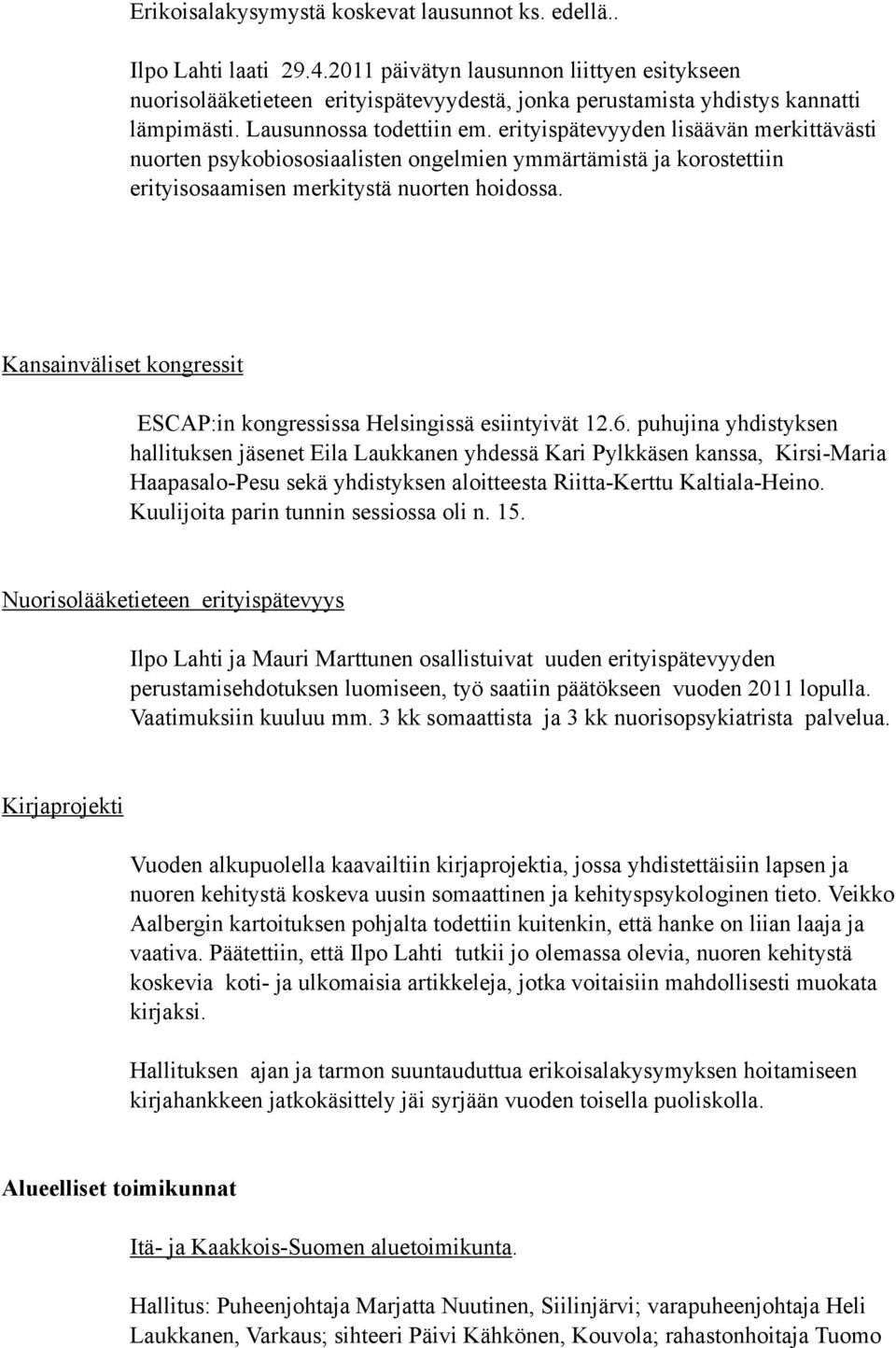 erityispätevyyden lisäävän merkittävästi nuorten psykobiososiaalisten ongelmien ymmärtämistä ja korostettiin erityisosaamisen merkitystä nuorten hoidossa.