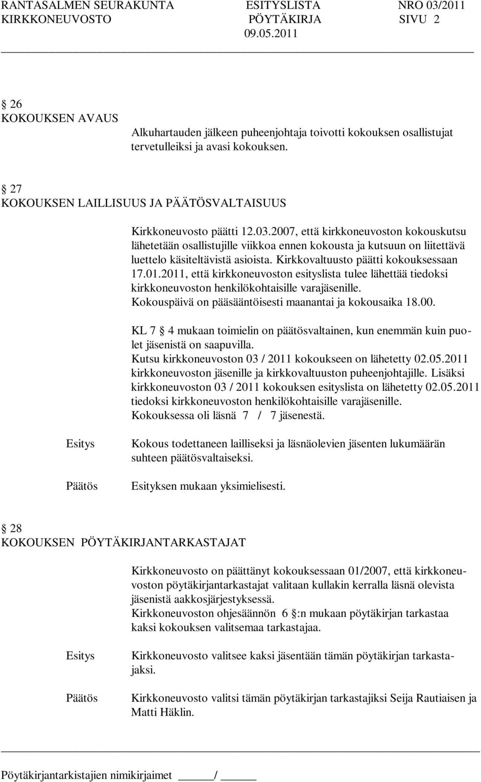 2007, että kirkkoneuvoston kokouskutsu lähetetään osallistujille viikkoa ennen kokousta ja kutsuun on liitettävä luettelo käsiteltävistä asioista. Kirkkovaltuusto päätti kokouksessaan 17.01.